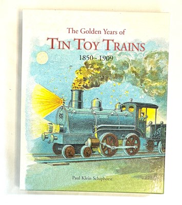 Lot 189 - "The Golden Years of Tin Toy Trains 1850 -1909" by Paul Klein Schiphorst Hardback Book